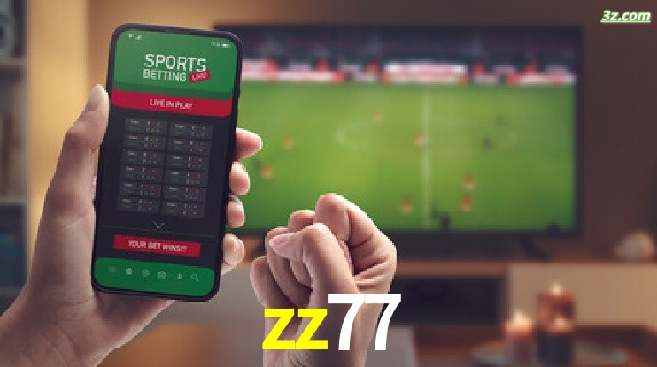 zz77-Transmissões Ao Vivo e Apostas em Tempo Real